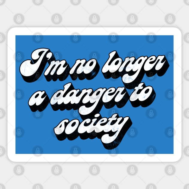 I'm No Longer A Danger To Society - Funny Statement Retro Design Sticker by DankFutura